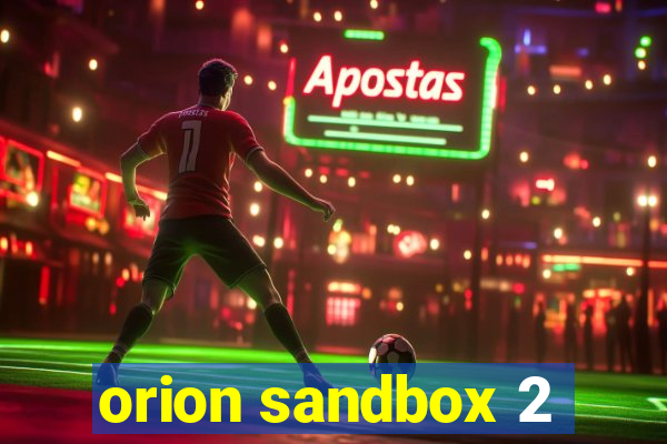 orion sandbox 2